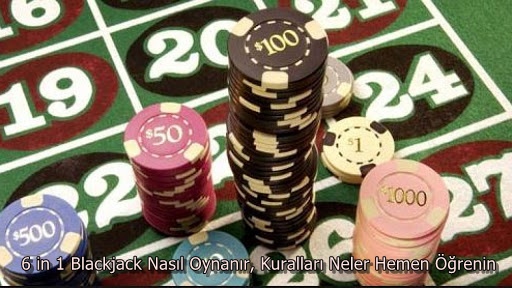 6 in 1 Blackjack Nasıl Oynanır, Kuralları Neler Hemen Öğrenin